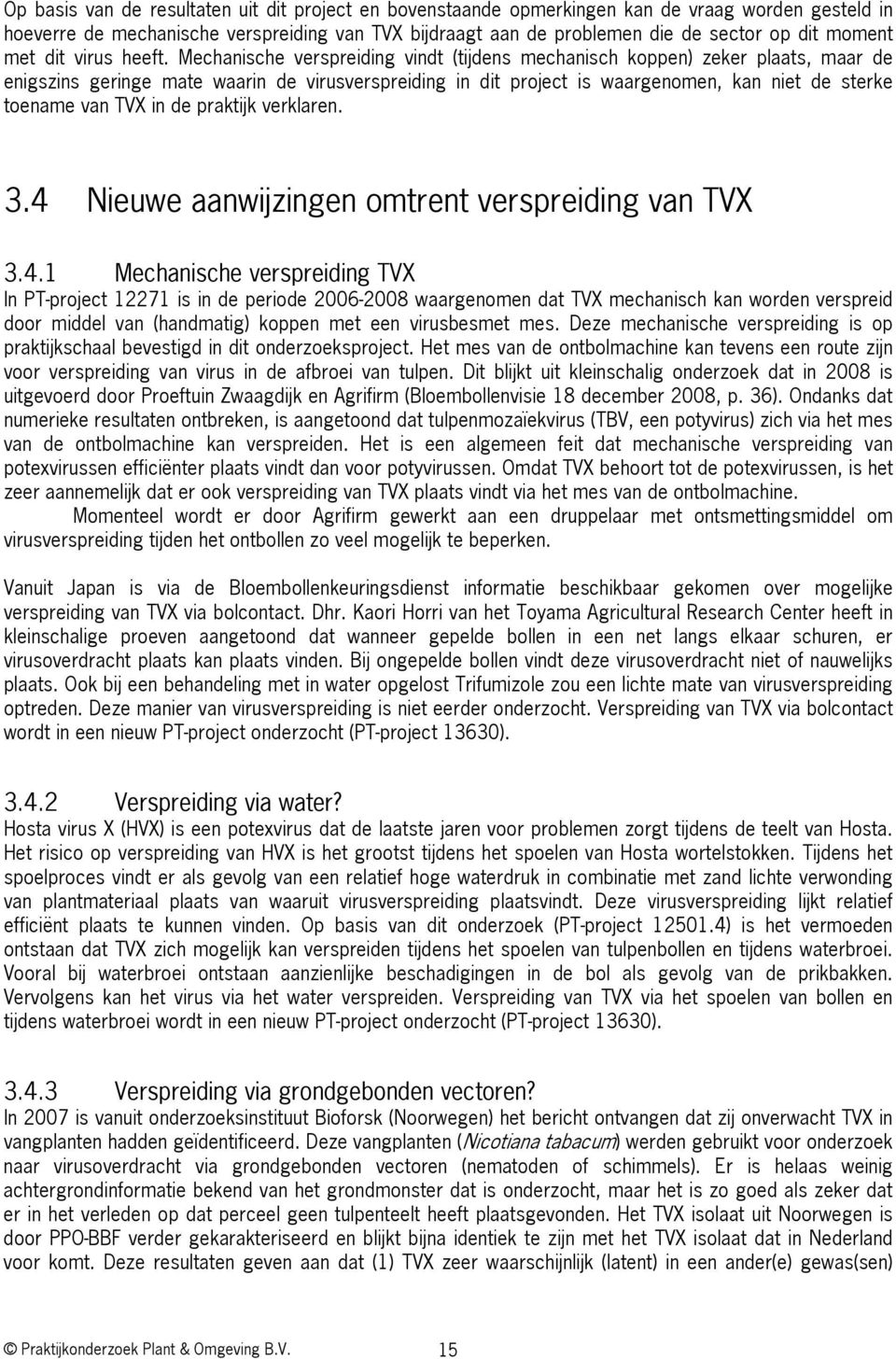 Mechanische verspreiding vindt (tijdens mechanisch koppen) zeker plaats, maar de enigszins geringe mate waarin de virusverspreiding in dit project is waargenomen, kan niet de sterke toename van TVX