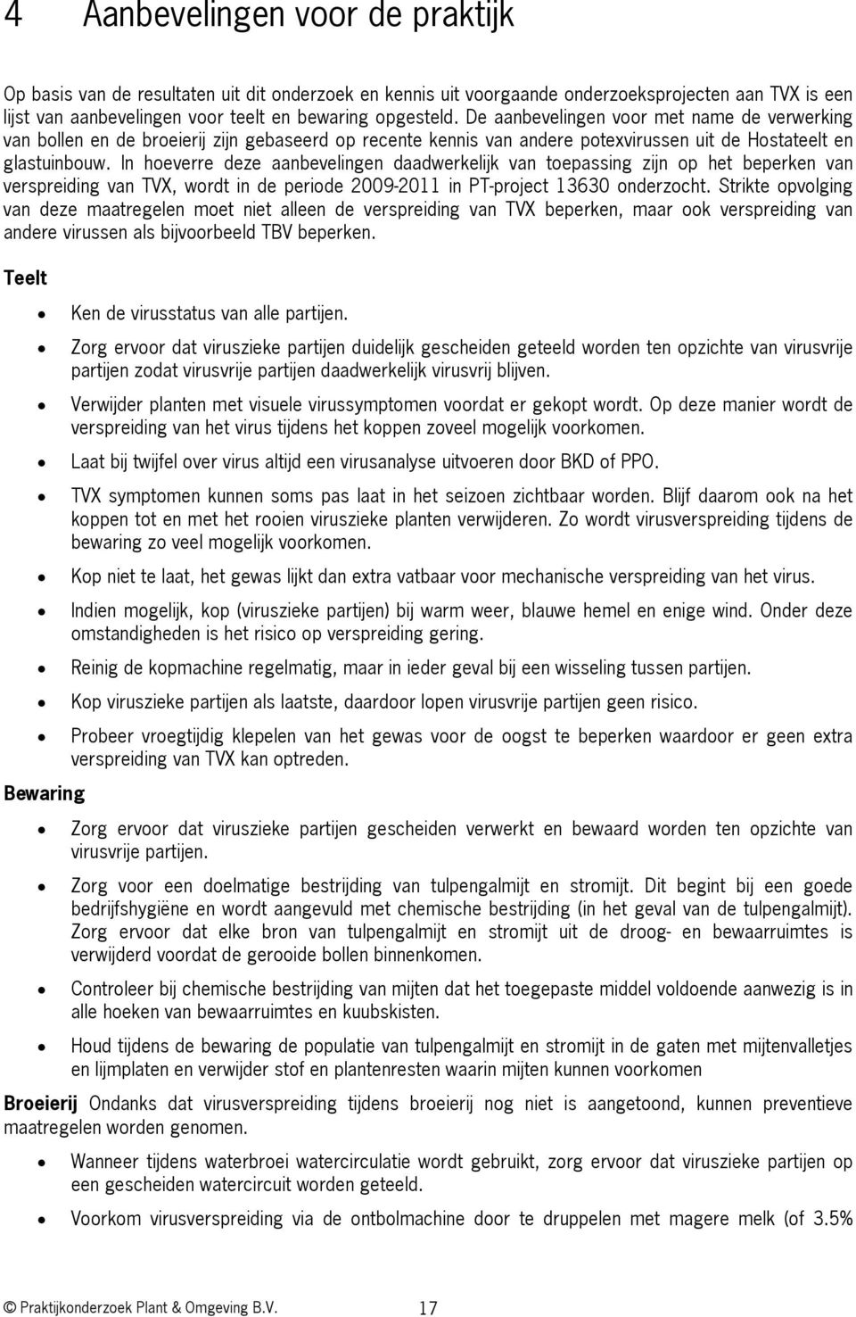 In hoeverre deze aanbevelingen daadwerkelijk van toepassing zijn op het beperken van verspreiding van TVX, wordt in de periode 2009-2011 in PT-project 13630 onderzocht.