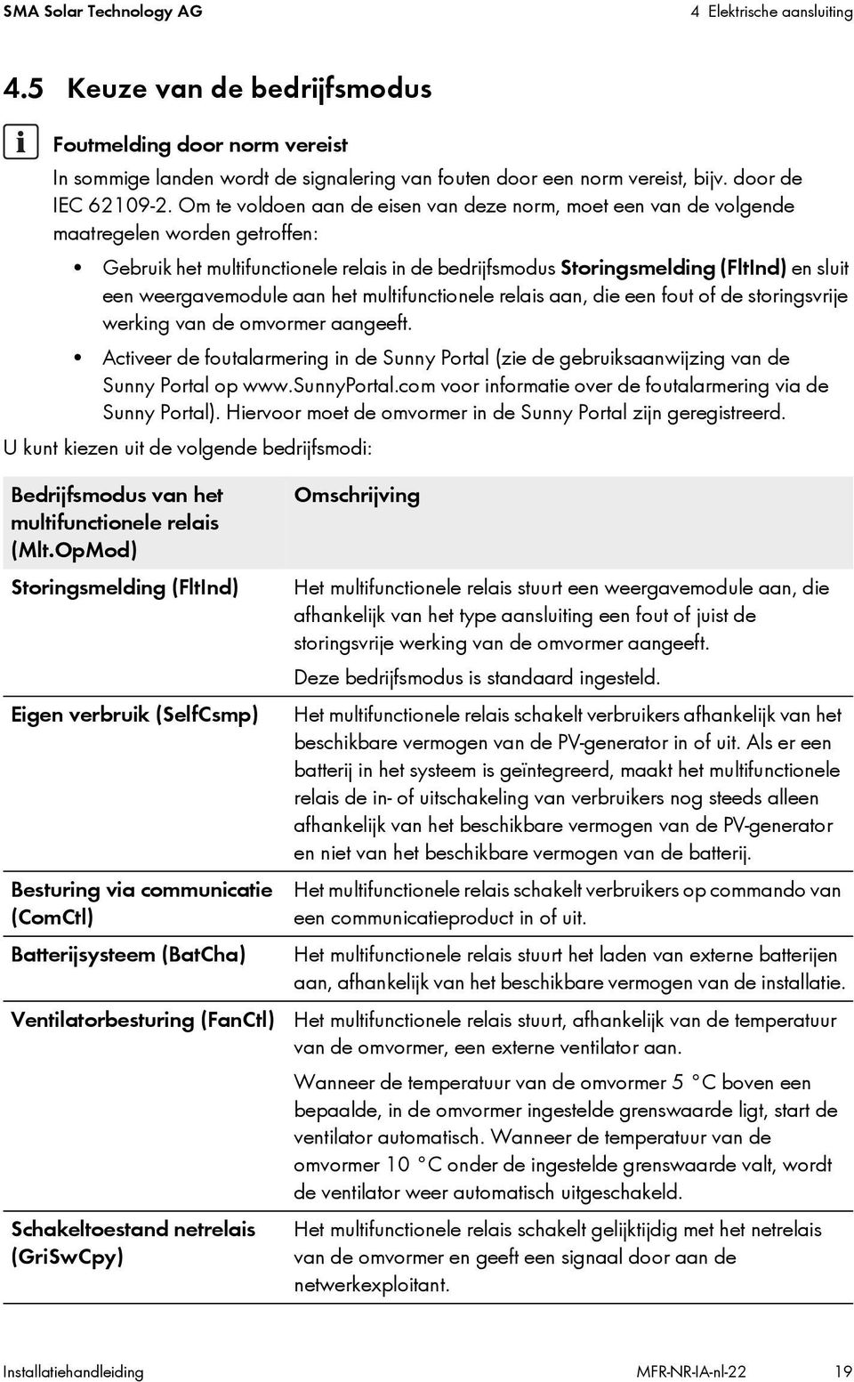 Om te voldoen aan de eisen van deze norm, moet een van de volgende maatregelen worden getroffen: Gebruik het multifunctionele relais in de bedrijfsmodus Storingsmelding (FltInd) en sluit een