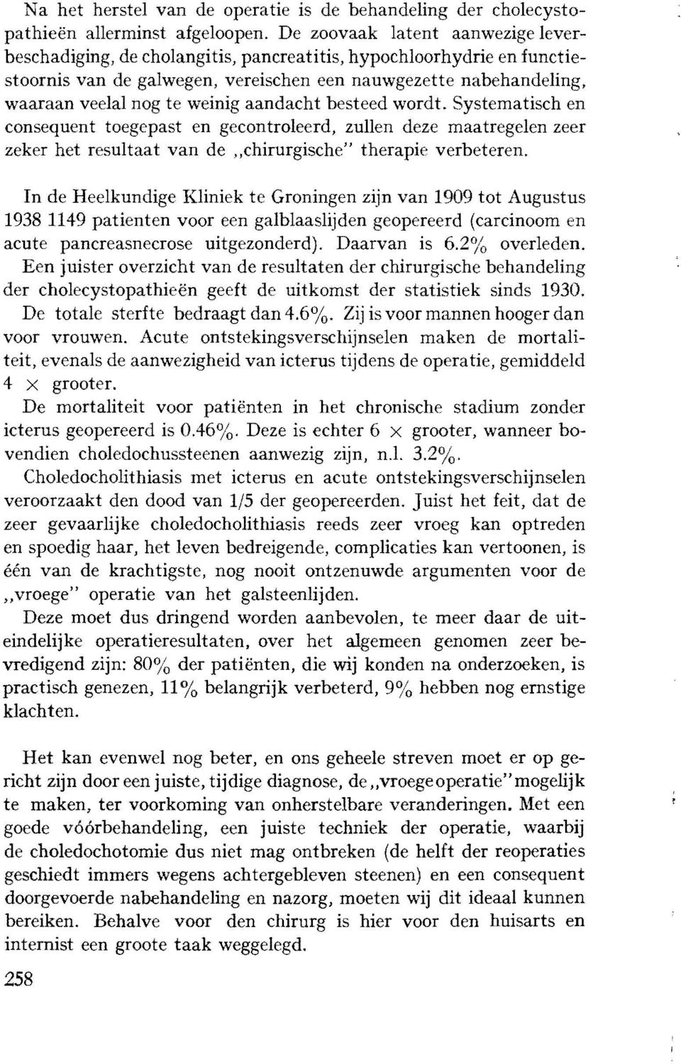 weinig aandacht besteed wordt. Systematisch en consequent toegepast en gecontroleerd, zullen deze maatregelen zeer zeker het resultaat van de "chirurgische" therapie verbeteren.