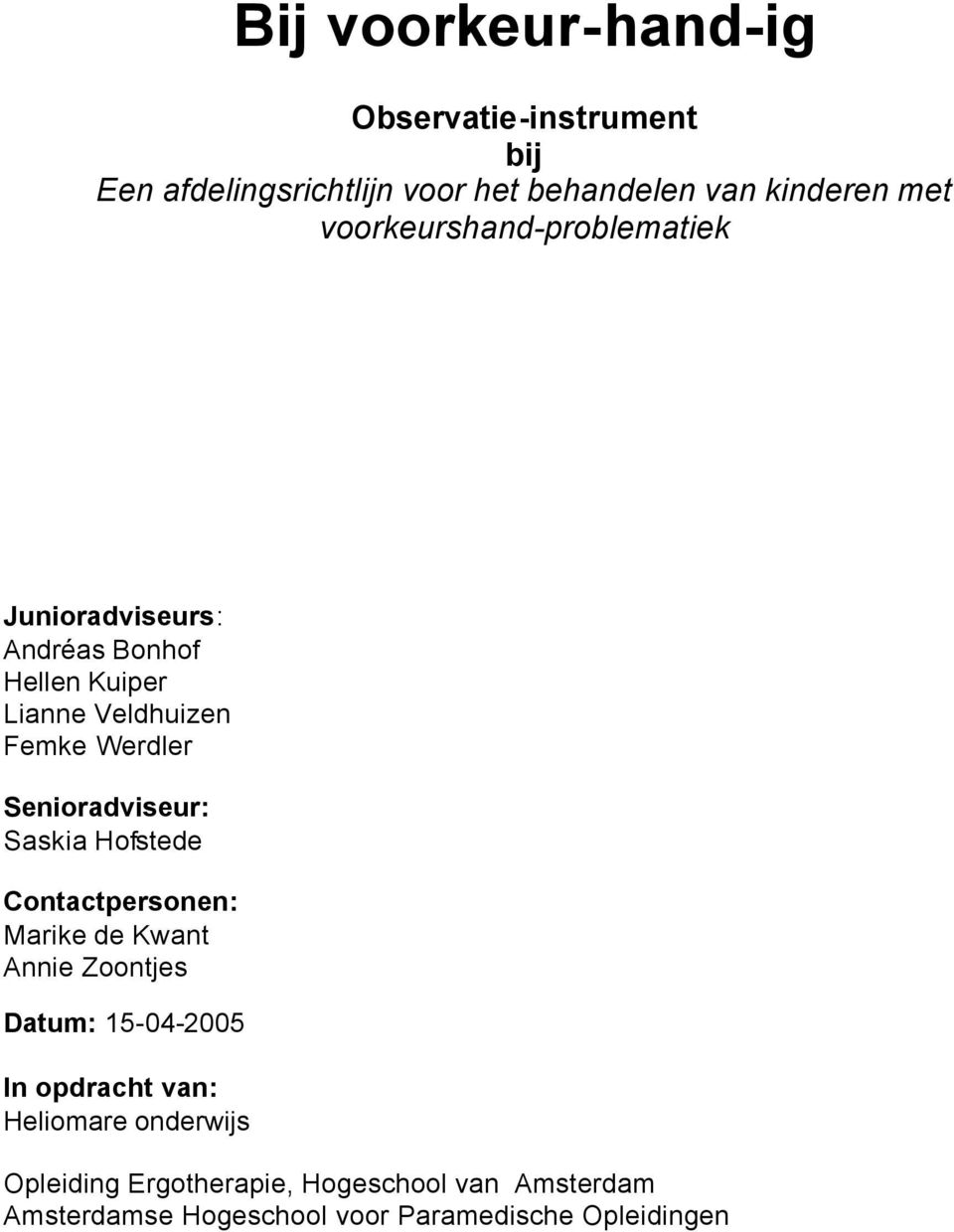 Senioradviseur: Saskia Hofstede Contactpersonen: Marike de Kwant Annie Zoontjes Datum: 15-04-2005 In opdracht