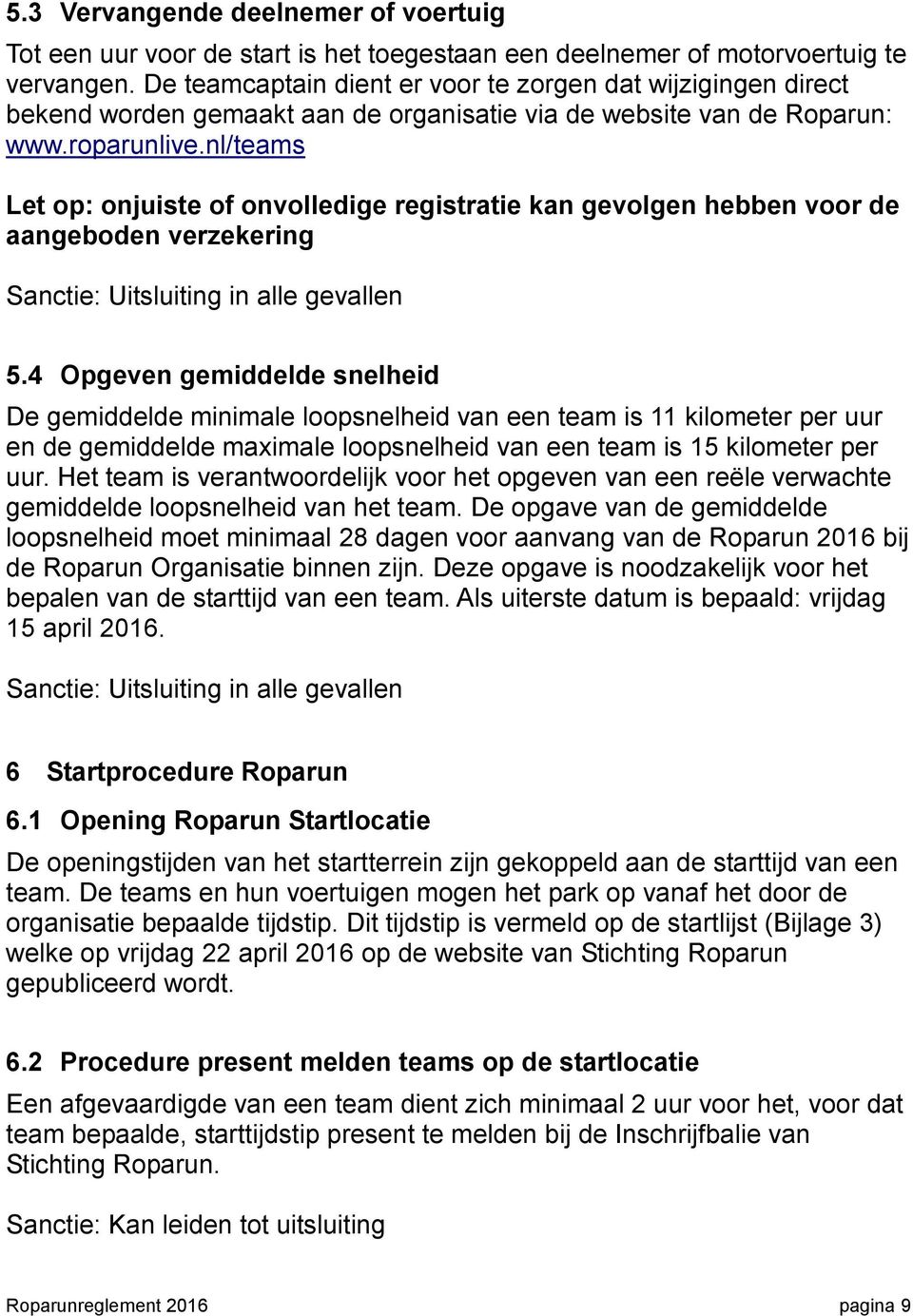 nl/teams Let op: onjuiste of onvolledige registratie kan gevolgen hebben voor de aangeboden verzekering Sanctie: Uitsluiting in alle gevallen 5.