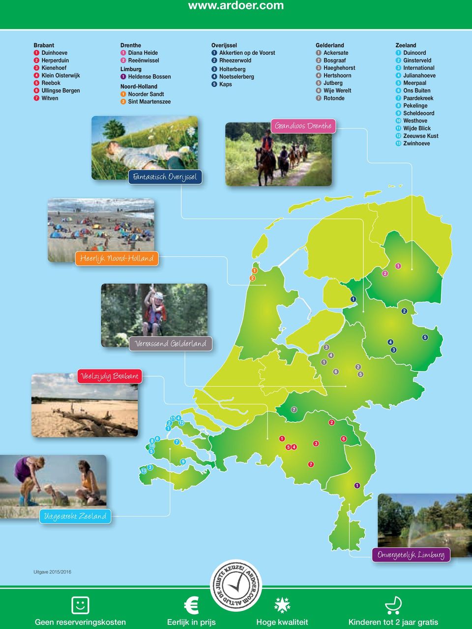 Overijssel Akkertien op de Voorst Rheezerwold Holterberg 4 Noetselerberg 5 Kaps Grandioos Drenthe Gelderland Ackersate Bosgraaf Haeghehorst 4 Hertshoorn 5 Jutberg 6 Wije Werelt Rotonde Zeeland