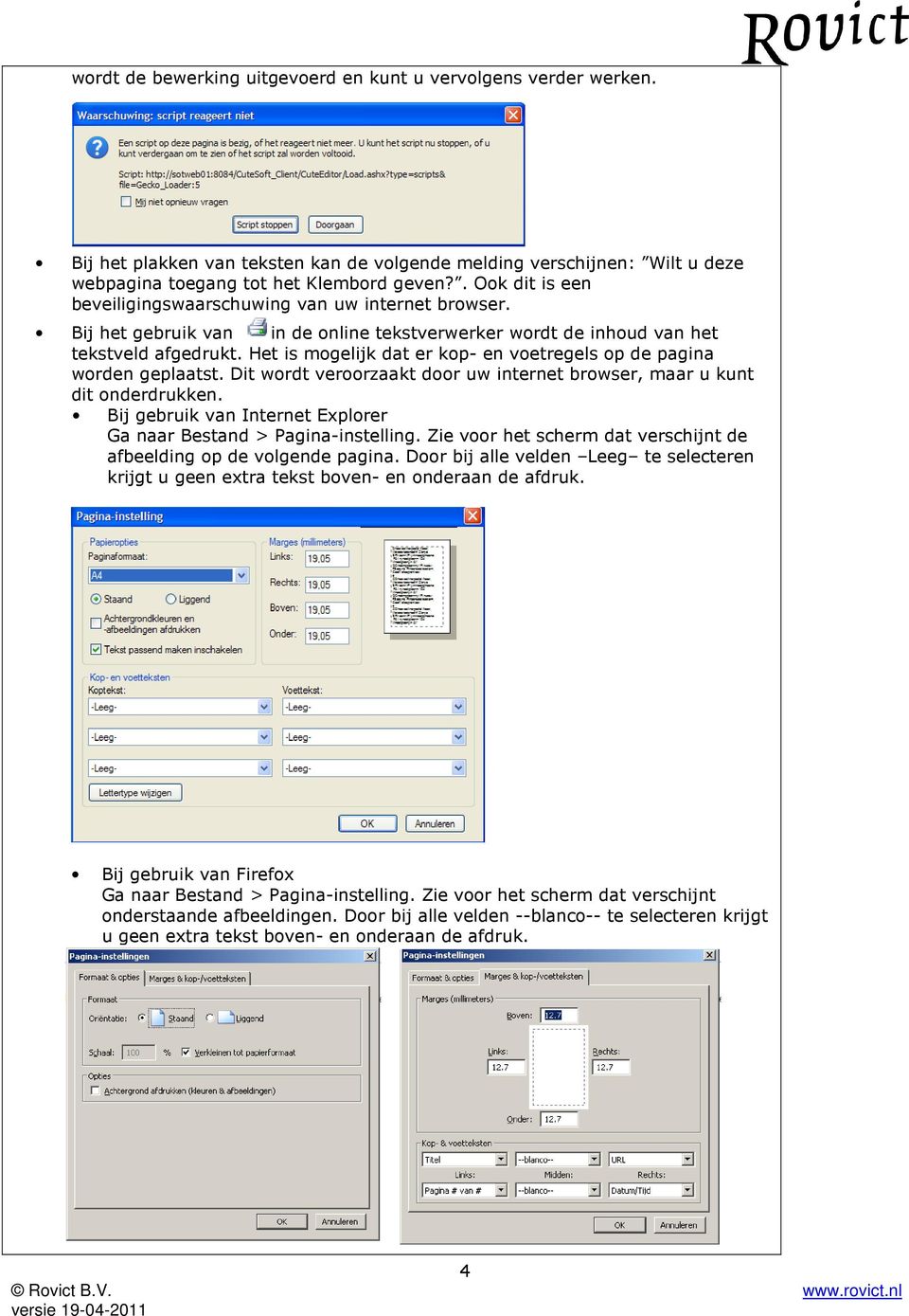 Het is mogelijk dat er kop- en voetregels op de pagina worden geplaatst. Dit wordt veroorzaakt door uw internet browser, maar u kunt dit onderdrukken.