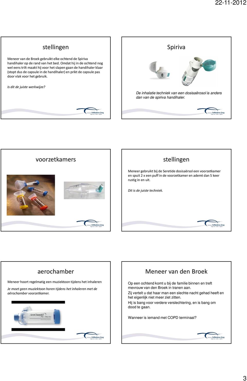 Is dit de juiste werkwijze? De inhalatie techniek van een dosisaërosol is anders dan van de spiriva handihaler.