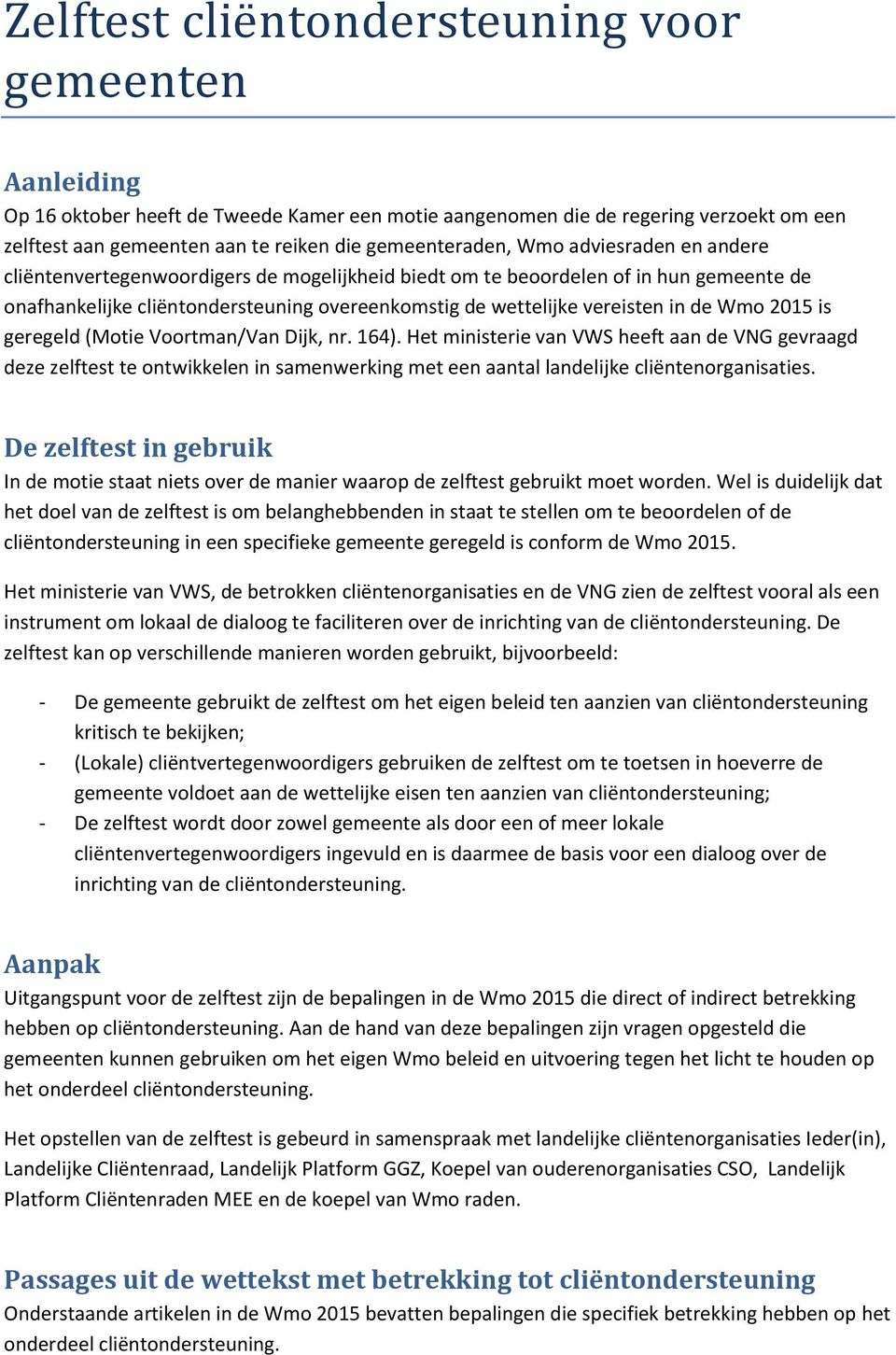 vereisten in de Wmo 2015 is geregeld (Motie Voortman/Van Dijk, nr. 164).