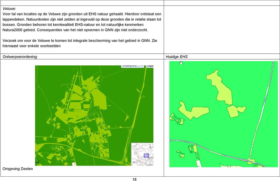 Gronden behoren tot kernkwaliteit EHS-natuur en tot natuurlijke kenmerken Natura2000 gebied.