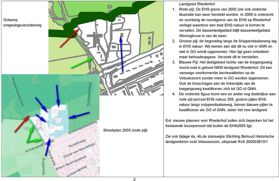 Woningbouw is van de baan 2. Groene pijl, de begroeiing langs de Snippendaalseweg lag in EHS natuur. Wij nemen aan dat dit nu ook in GNN en niet in GO wordt opgenomen.