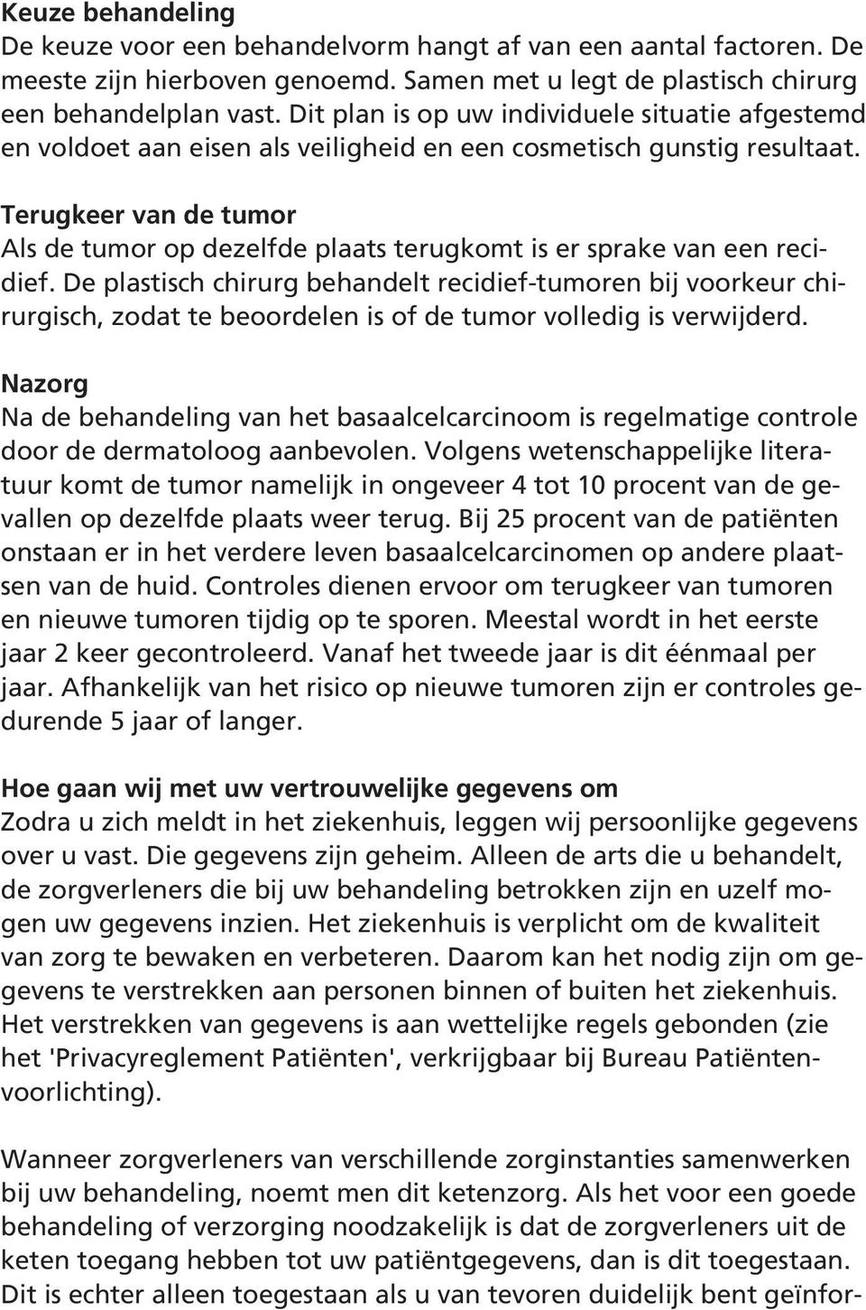 Terugkeer van de tumor Als de tumor op dezelfde plaats terugkomt is er sprake van een recidief.