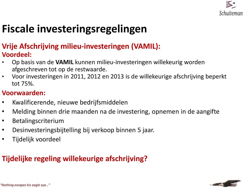 Voor investeringen in 2011, 2012 en 2013 is de willekeurige afschrijving beperkt tot 75%.