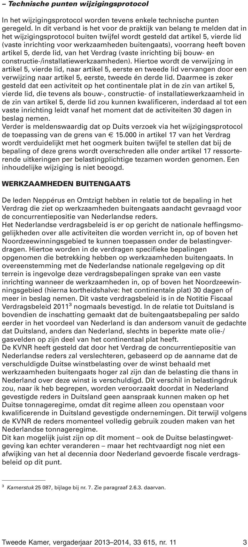 voorrang heeft boven artikel 5, derde lid, van het Verdrag (vaste inrichting bij bouw- en constructie-/installatiewerkzaamheden).