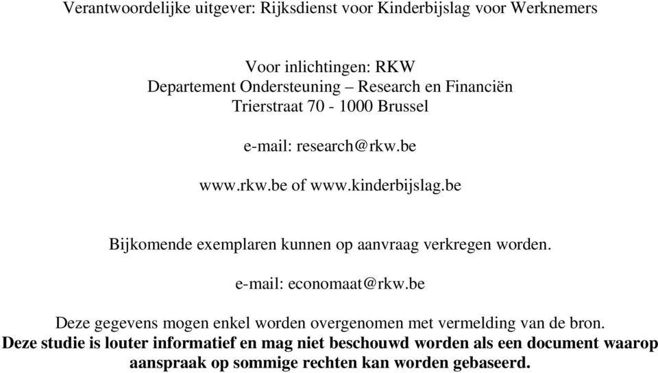 be Bijkomende exemplaren kunnen op aanvraag verkregen worden. e-mail: economaat@rkw.