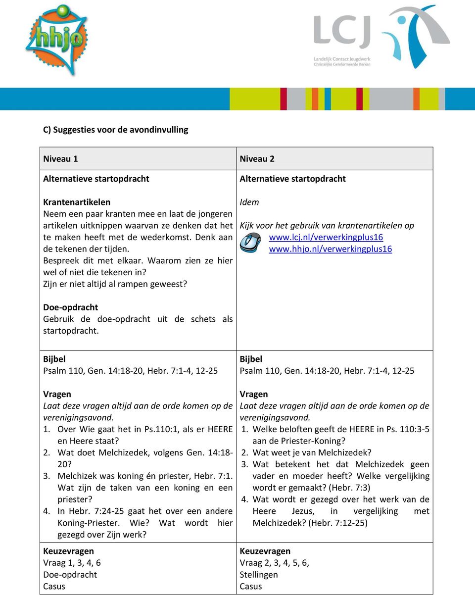 Alternatieve startopdracht Idem Kijk voor het gebruik van krantenartikelen op www.lcj.nl/verwerkingplus16 www.hhjo.