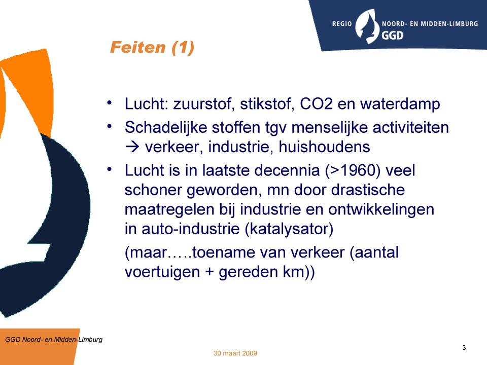 geworden, mn door drastische maatregelen bij industrie en ontwikkelingen in auto-industrie