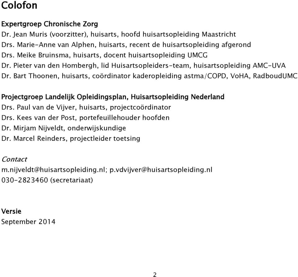 Bart Thoonen, huisarts, coördinator kaderopleiding astma/copd, VoHA, RadboudUMC Projectgroep Landelijk Opleidingsplan, Huisartsopleiding Nederland Drs.