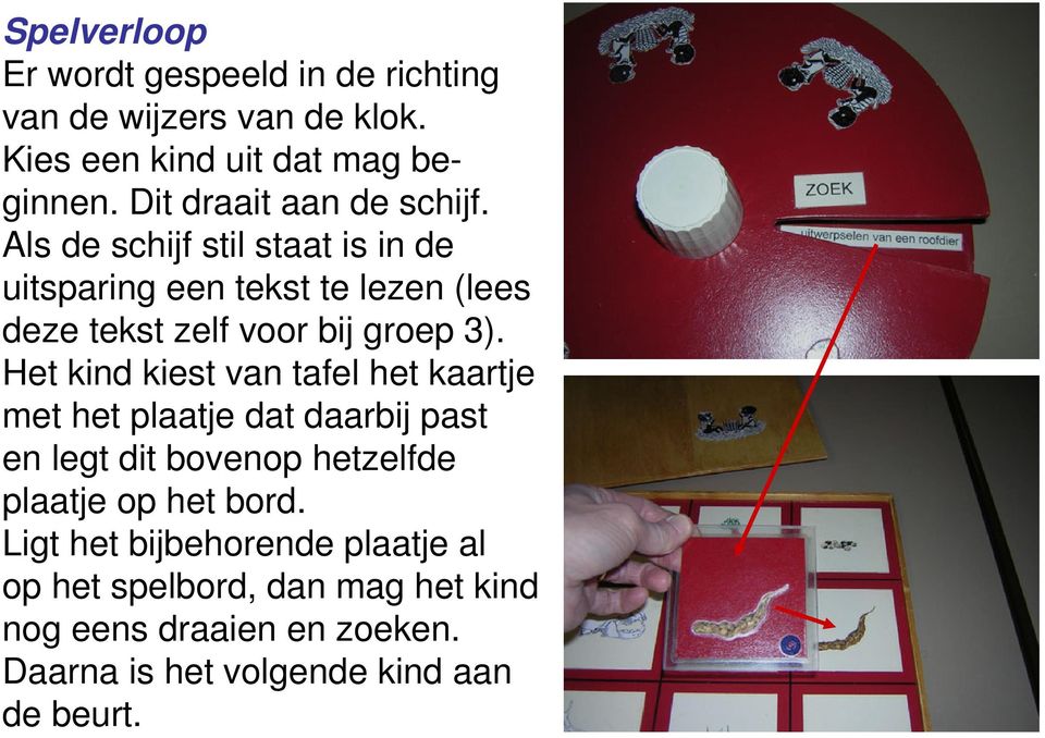 Als de schijf stil staat is in de uitsparing een tekst te lezen (lees deze tekst zelf voor bij groep 3).