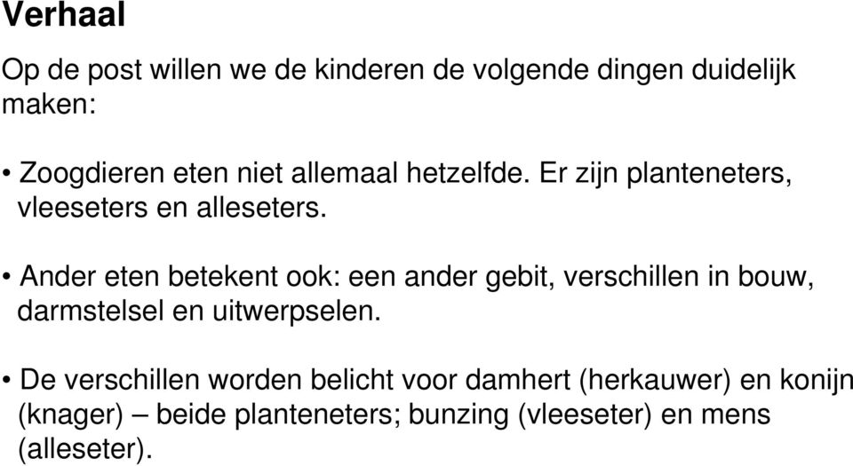 Ander eten betekent ook: een ander gebit, verschillen in bouw, darmstelsel en uitwerpselen.