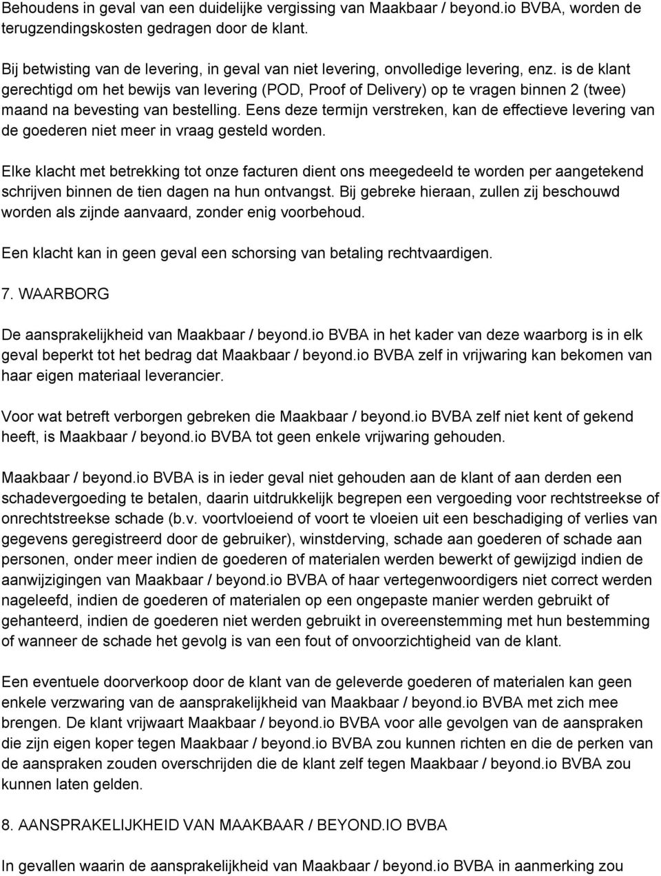 is de klant gerechtigd om het bewijs van levering (POD, Proof of Delivery) op te vragen binnen 2 (twee) maand na bevesting van bestelling.