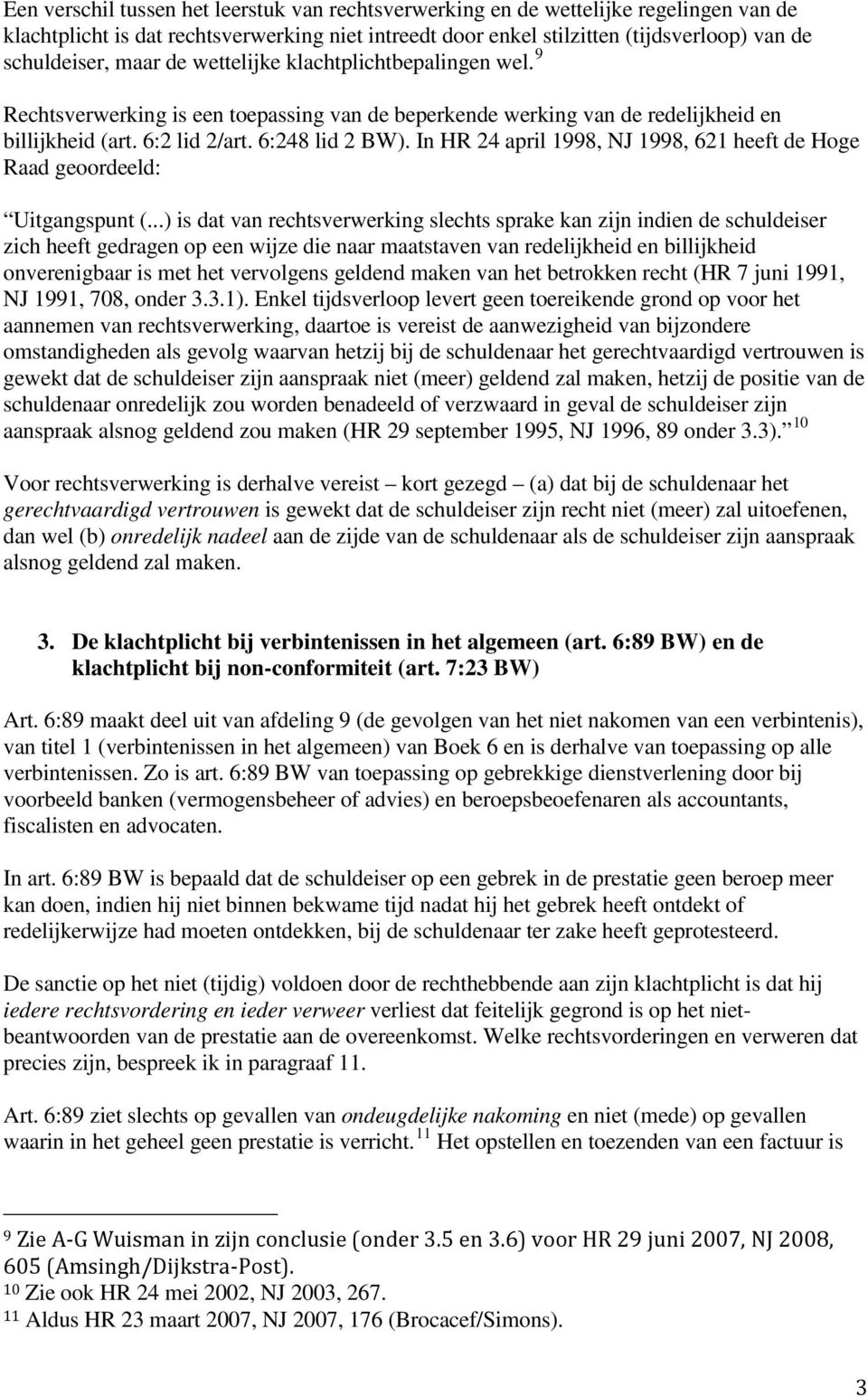 In HR 24 april 1998, NJ 1998, 621 heeft de Hoge Raad geoordeeld: Uitgangspunt (.