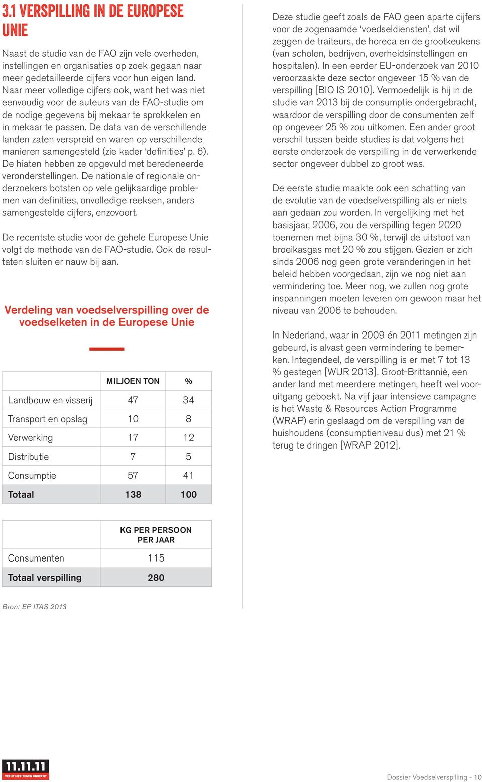 De data van de verschillende landen zaten verspreid en waren op verschillende manieren samengesteld (zie kader defi nities p. 6). De hiaten hebben ze opgevuld met beredeneerde veronderstellingen.