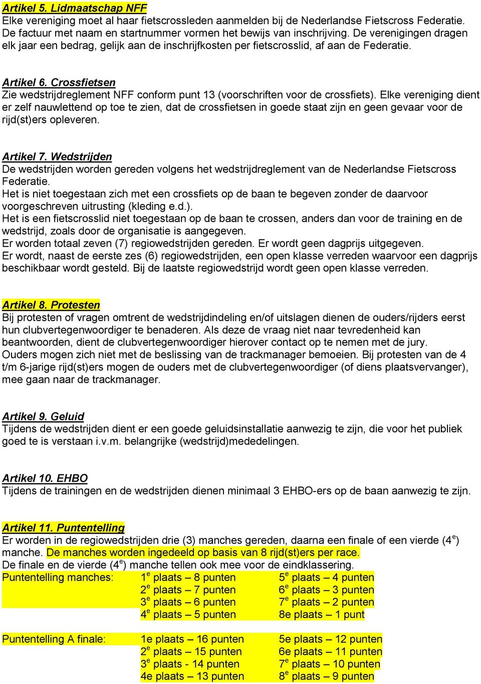 Crossfietsen Zie wedstrijdreglement NFF conform punt 13 (voorschriften voor de crossfiets).