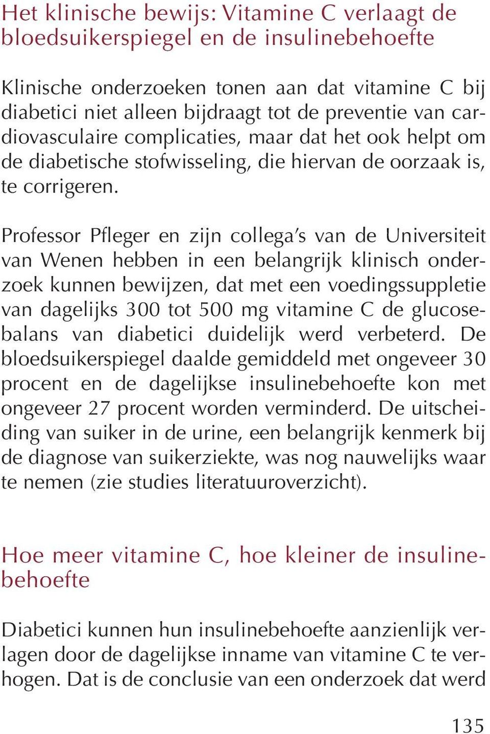 Professor Pfleger en zijn collega s van de Universiteit van Wenen hebben in een belangrijk klinisch onderzoek kunnen bewijzen, dat met een voedingssuppletie van dagelijks 300 tot 500 mg vitamine C de