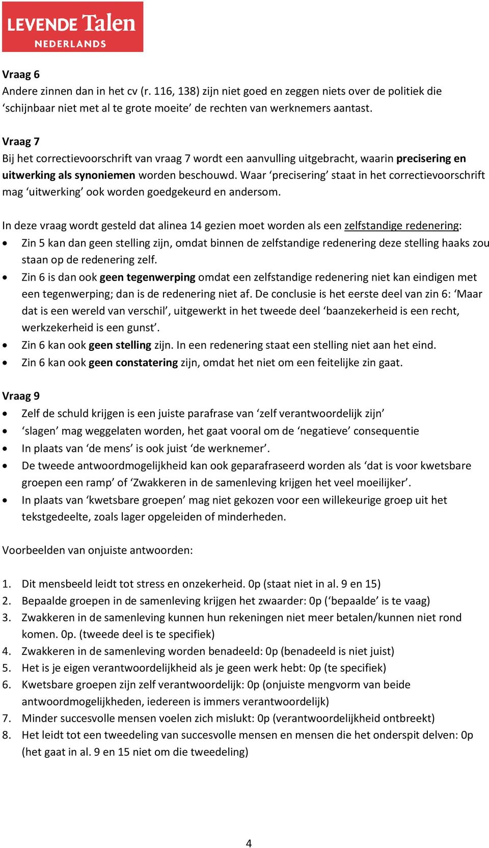 Waar precisering staat in het correctievoorschrift mag uitwerking ook worden goedgekeurd en andersom.