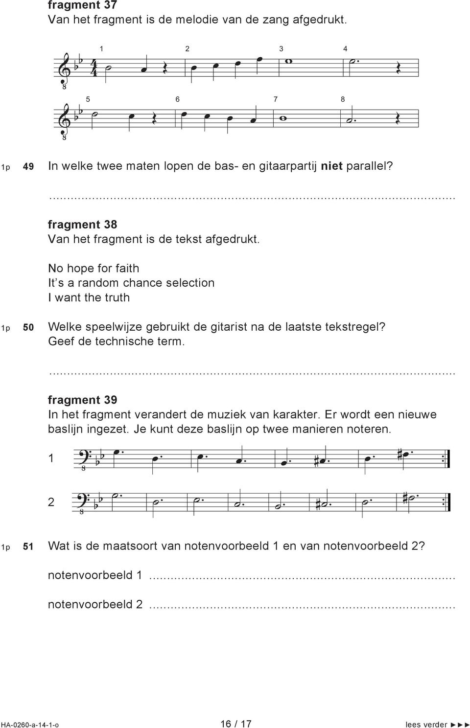 No hope for faith It s a random chance selection I ant the truth 50 Welke speelijze gebruikt de gitarist na de laatste tekstregel? Geef de technische term.