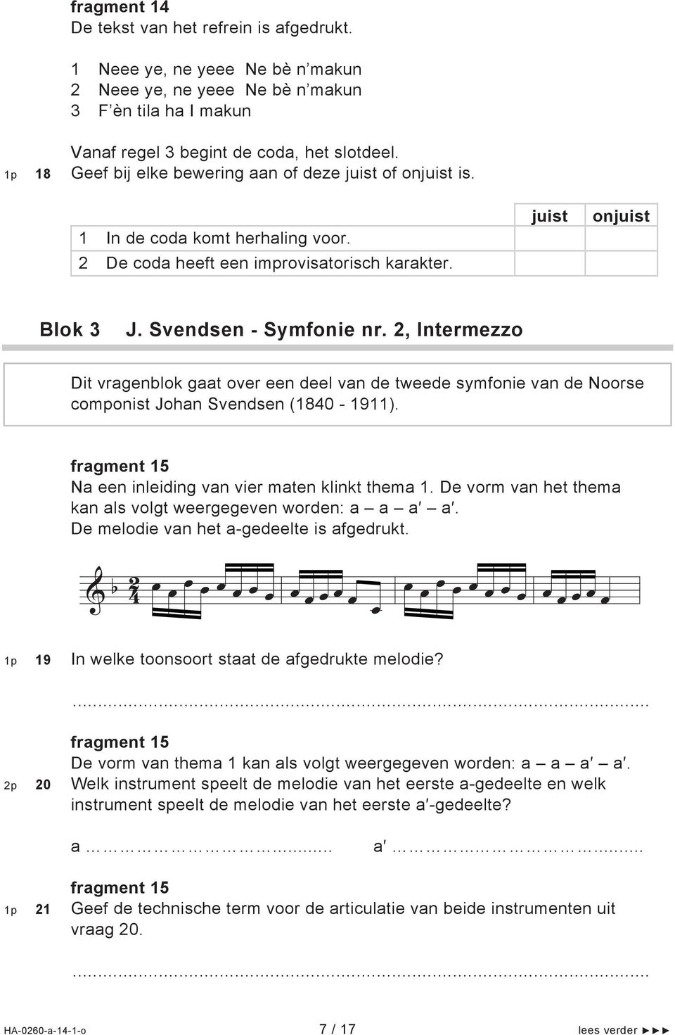 , Intermezzo Dit vragenblok gaat over een deel van de teede symfonie van de Noorse componist Johan Svendsen (180-1911). fragment 15 Na een inleiding van vier maten klinkt thema 1.