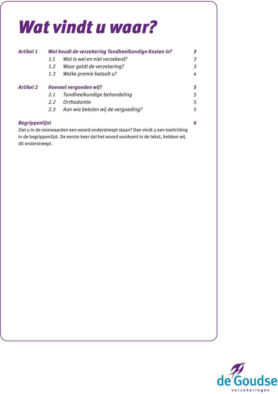 3 Aan wie betalen wij de vergoeding? 5 Begrippenlijst 6 Ziet u in de voorwaarden een woord onderstreept staan?