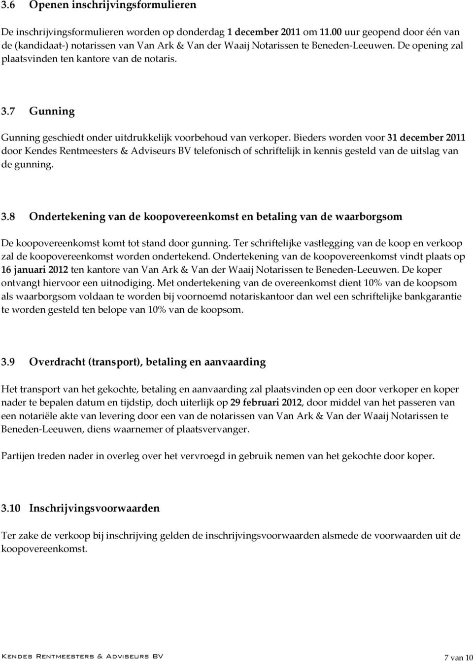 7 Gunning Gunning geschiedt onder uitdrukkelijk voorbehoud van verkoper.