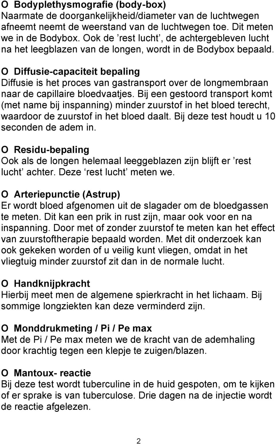 O Diffusie-capaciteit bepaling Diffusie is het proces van gastransport over de longmembraan naar de capillaire bloedvaatjes.