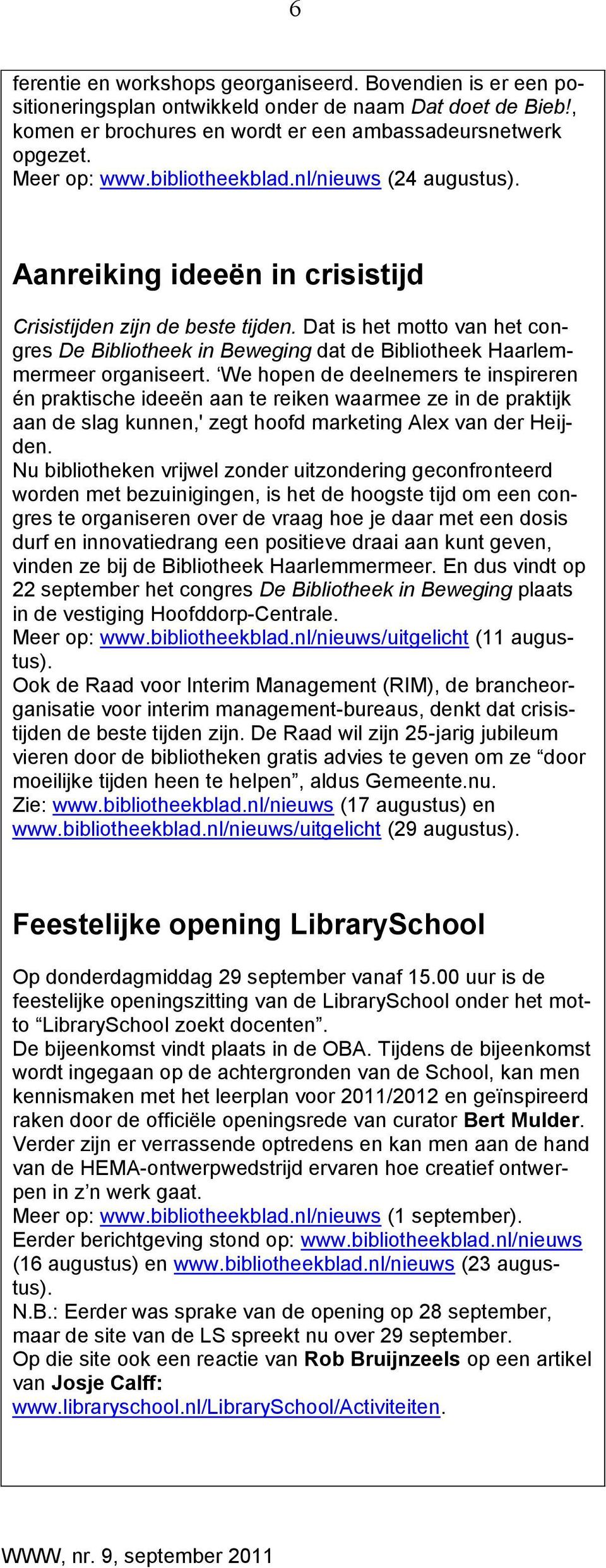Dat is het motto van het congres De Bibliotheek in Beweging dat de Bibliotheek Haarlemmermeer organiseert.