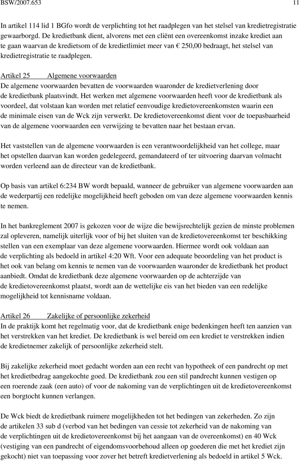 raadplegen. Artikel 25 Algemene voorwaarden De algemene voorwaarden bevatten de voorwaarden waaronder de kredietverlening door de kredietbank plaatsvindt.