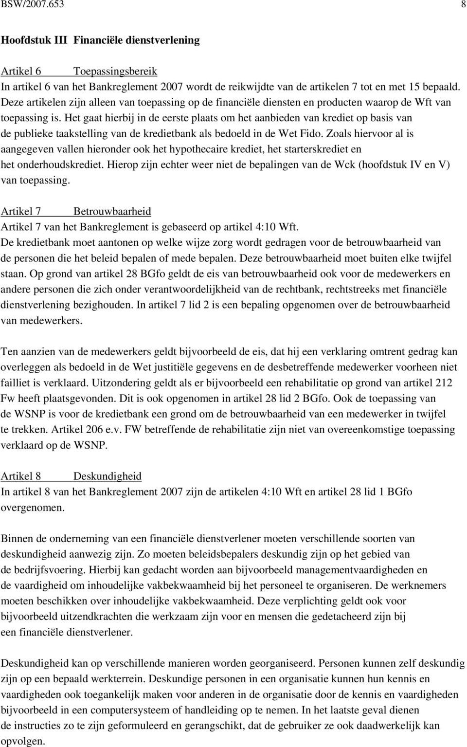 Het gaat hierbij in de eerste plaats om het aanbieden van krediet op basis van de publieke taakstelling van de kredietbank als bedoeld in de Wet Fido.