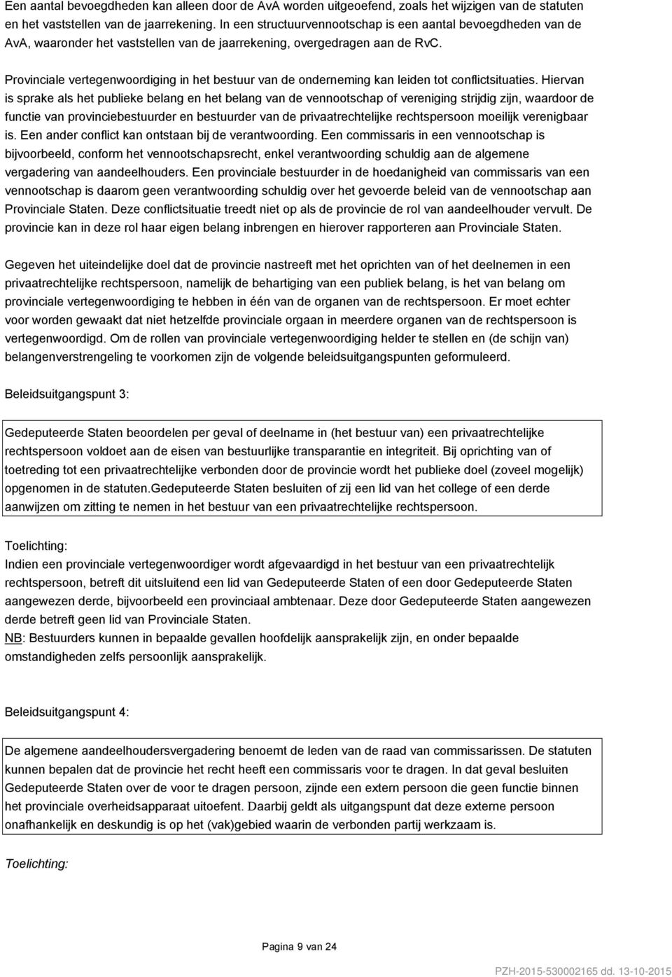 Provinciale vertegenwoordiging in het bestuur van de onderneming kan leiden tot conflictsituaties.