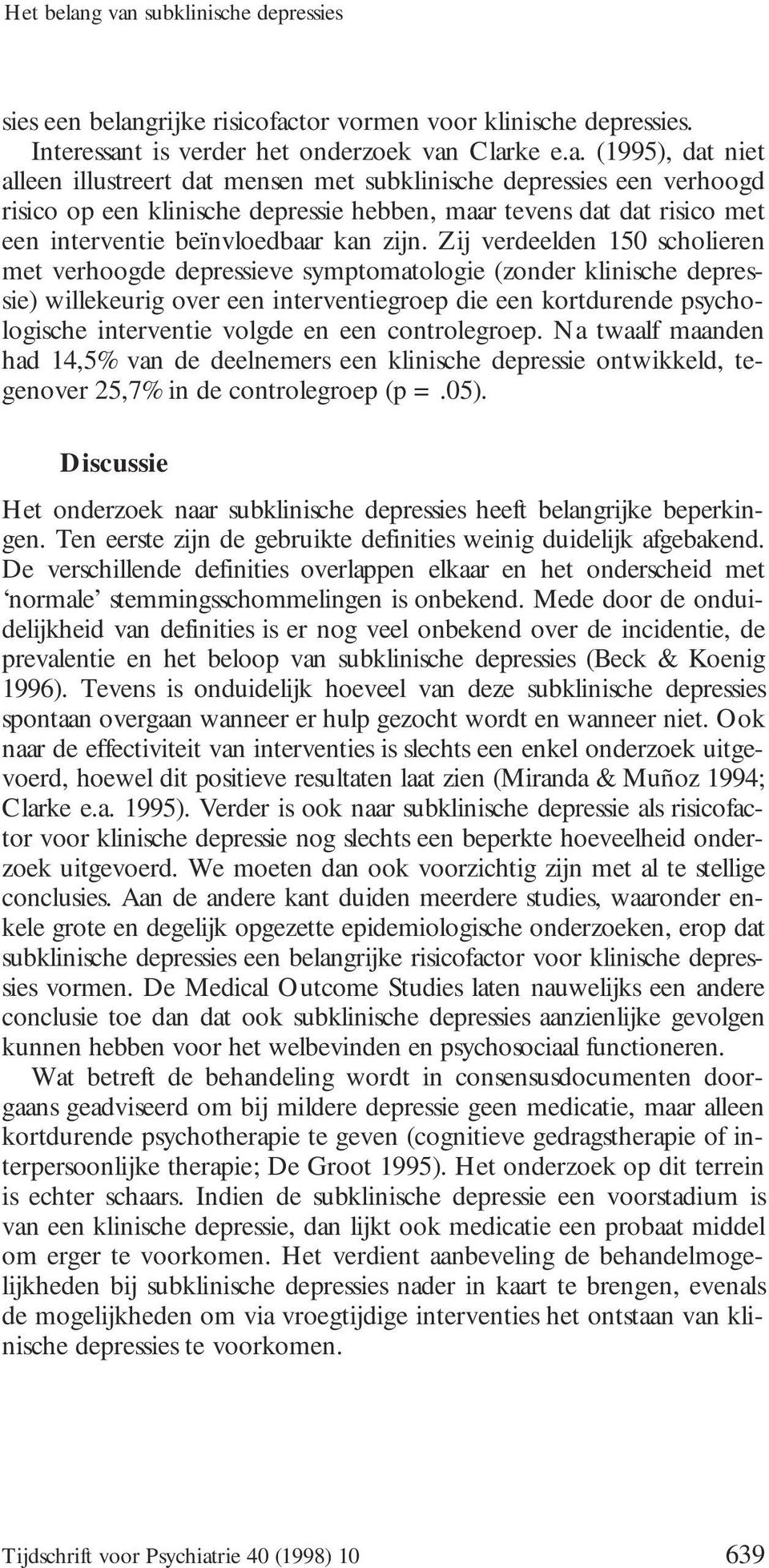 met subklinische depressies een verhoogd risico op een klinische depressie hebben, maar tevens dat dat risico met een interventie beïnvloedbaar kan zijn.