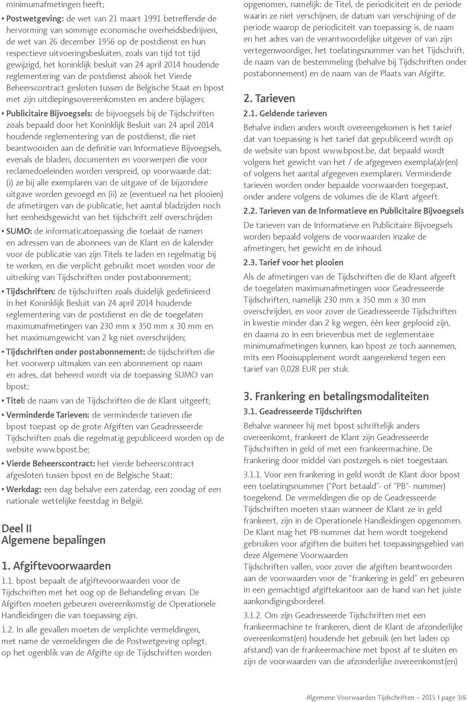 Belgische Staat en bpost met zijn uitdiepingsovereenkomsten en andere bijlagen; Publicitaire Bijvoegsels: de bijvoegsels bij de Tijdschriften zoals bepaald door het Koninklijk Besluit van 24 april
