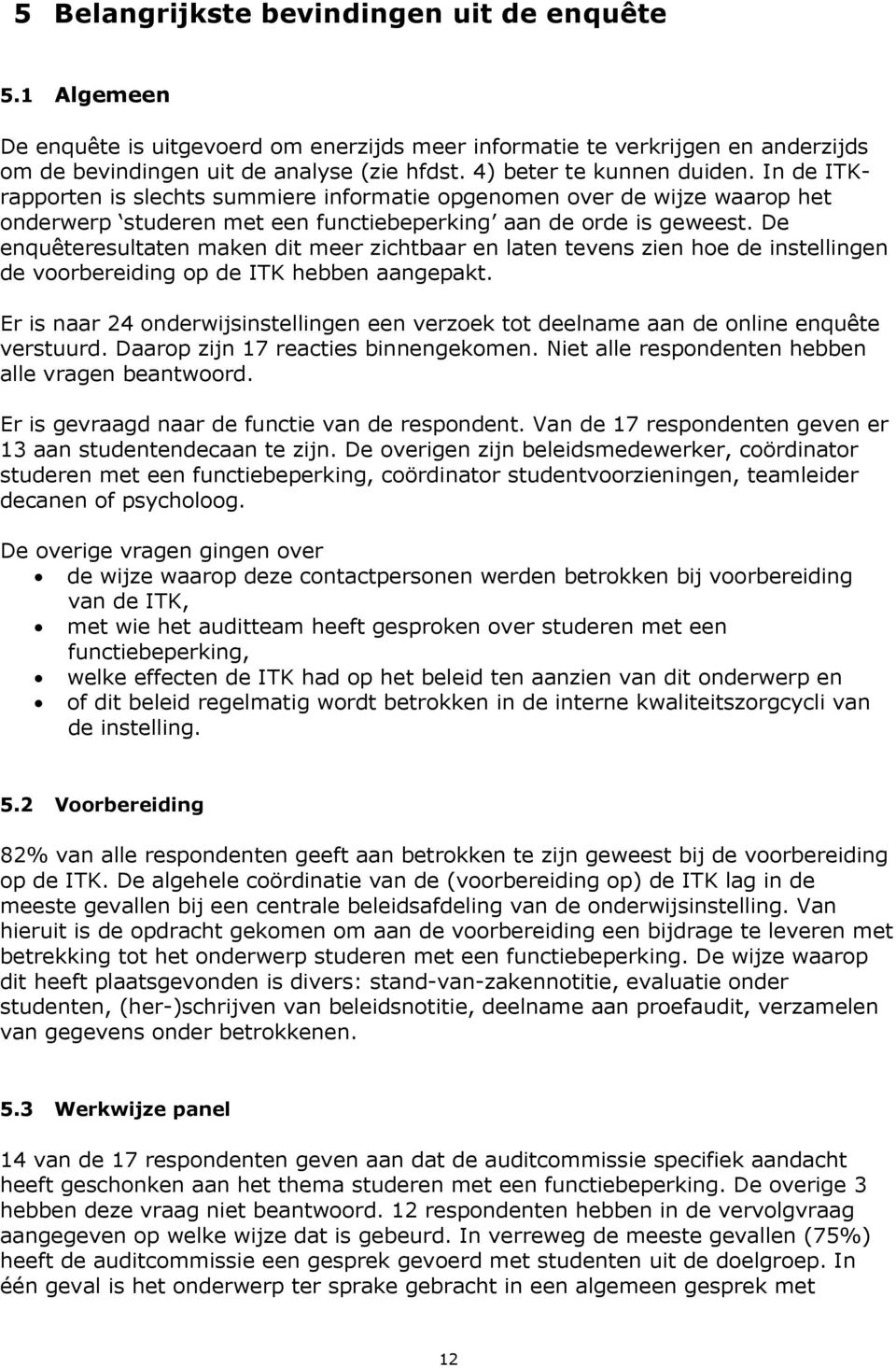 De enquêteresultaten maken dit meer zichtbaar en laten tevens zien hoe de instellingen de voorbereiding op de ITK hebben aangepakt.