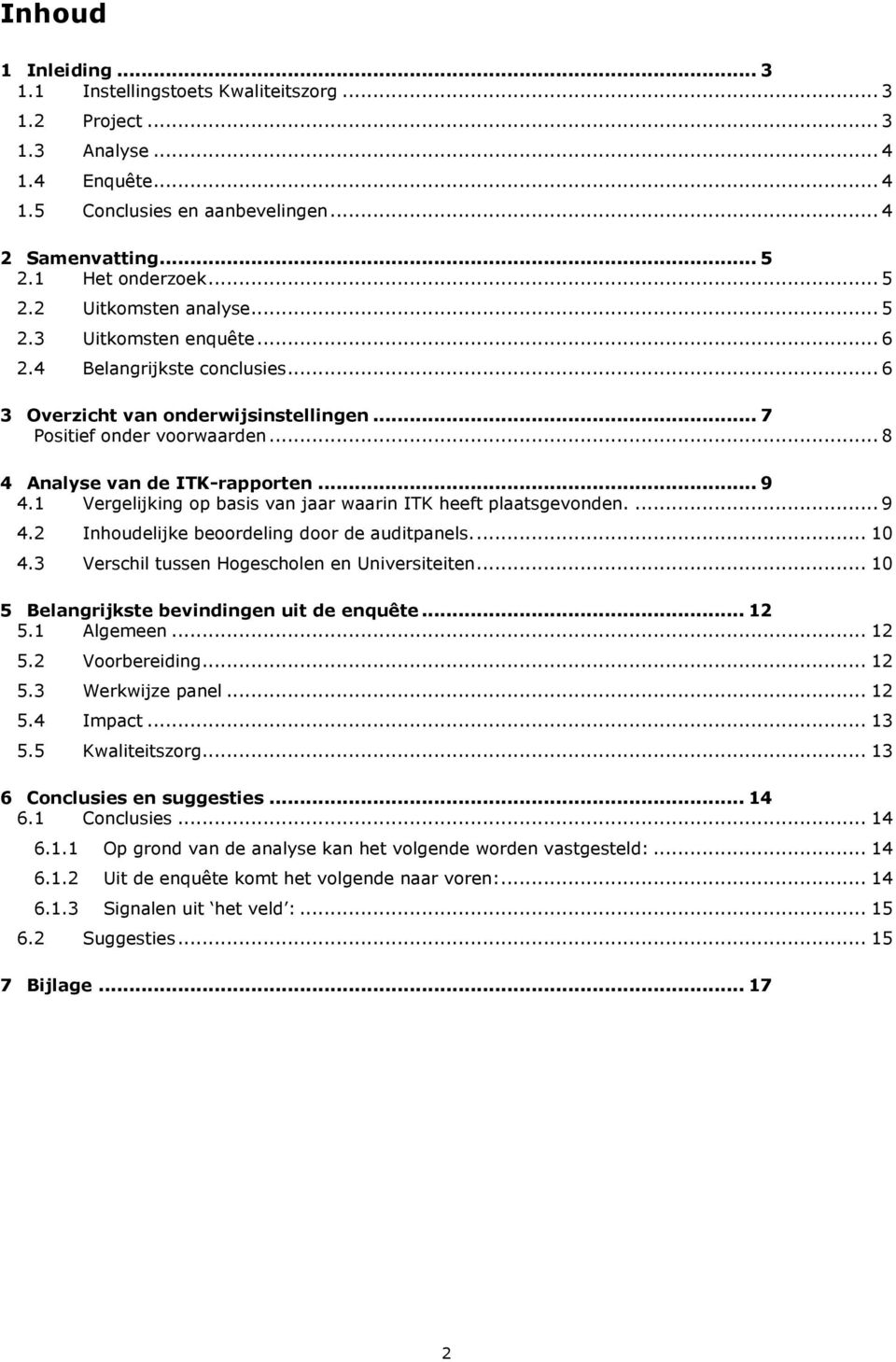 1 Vergelijking op basis van jaar waarin ITK heeft plaatsgevonden.... 9 4.2 Inhoudelijke beoordeling door de auditpanels.... 10 4.3 Verschil tussen Hogescholen en Universiteiten.