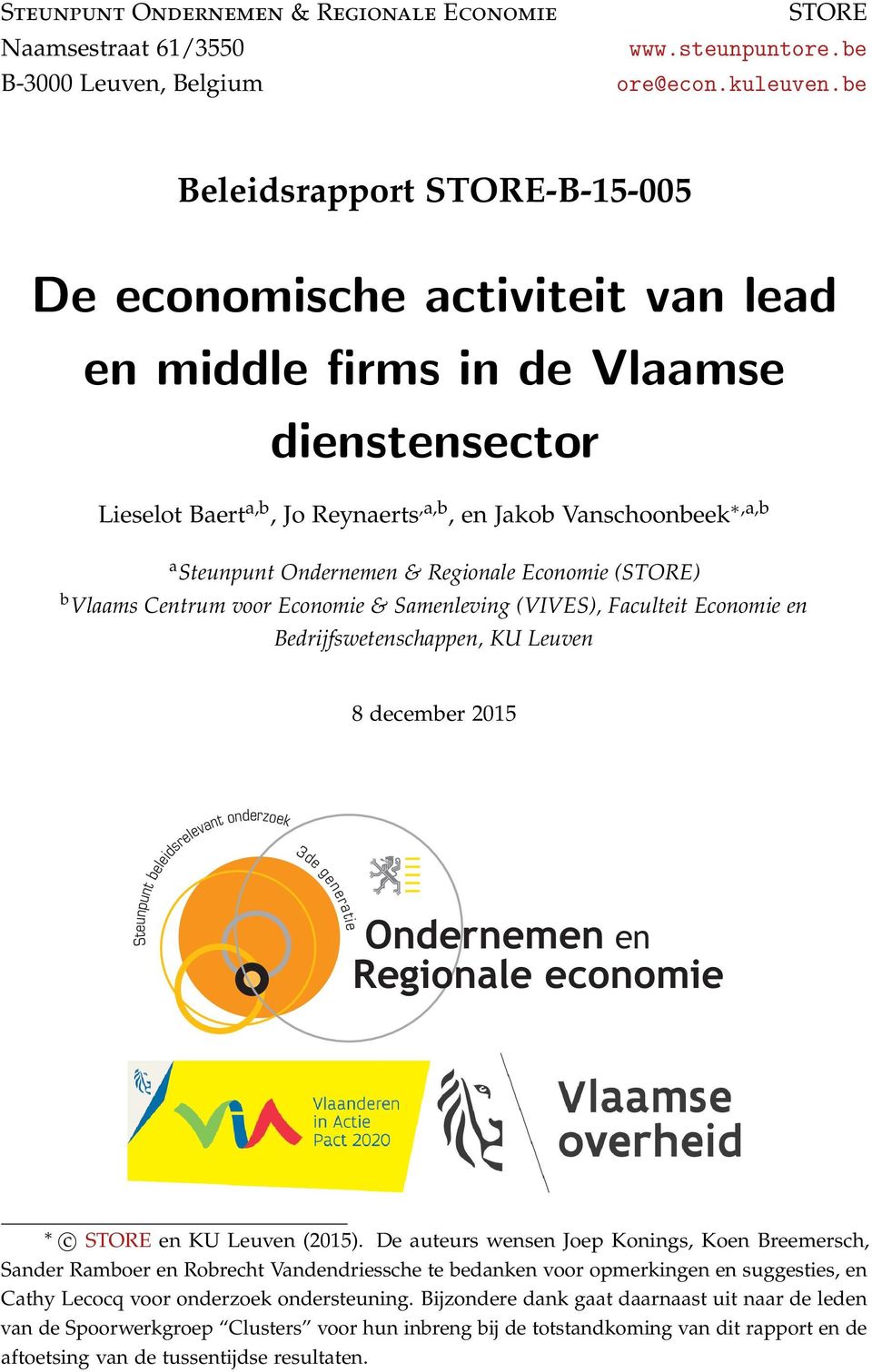 Ondernemen & Regionale Economie (STORE) b Vlaams Centrum voor Economie & Samenleving (VIVES), Faculteit Economie en Bedrijfswetenschappen, KU Leuven 8 december 2015 Steunpunt beleidsrelevant
