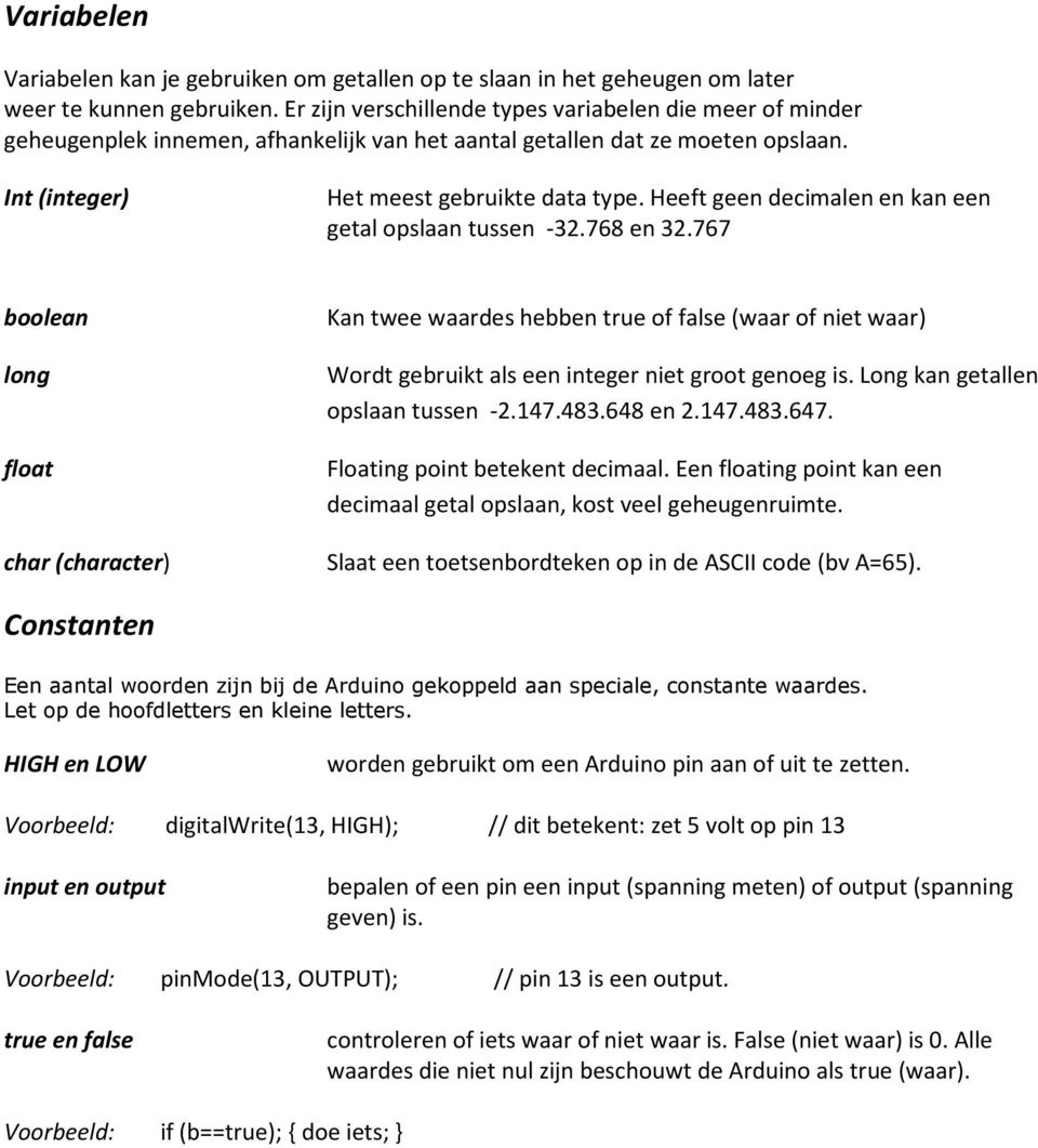 Heeft geen decimalen en kan een getal opslaan tussen -32.768 en 32.