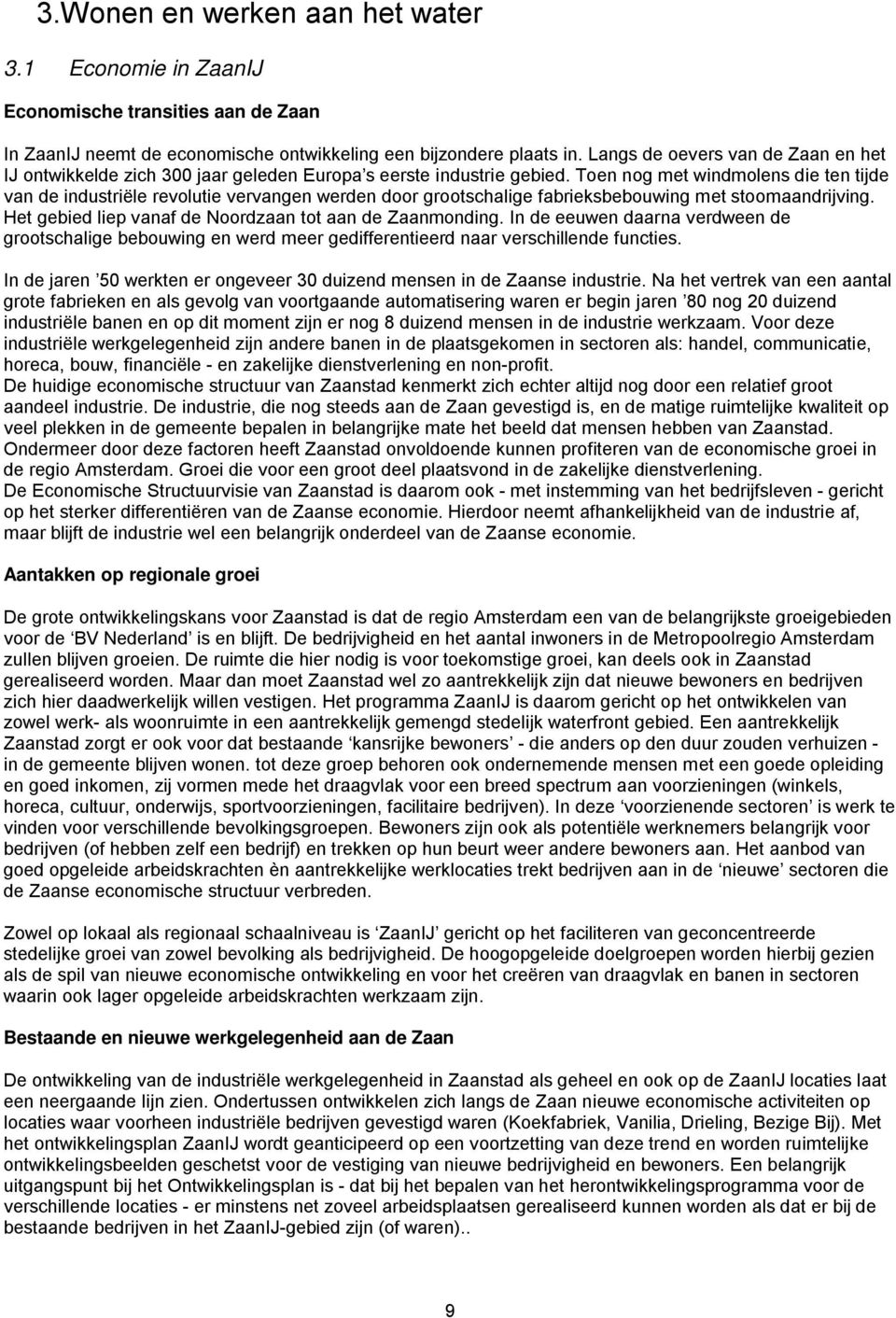 Toen nog met windmolens die ten tijde van de industriële revolutie vervangen werden door grootschalige fabrieksbebouwing met stoomaandrijving.