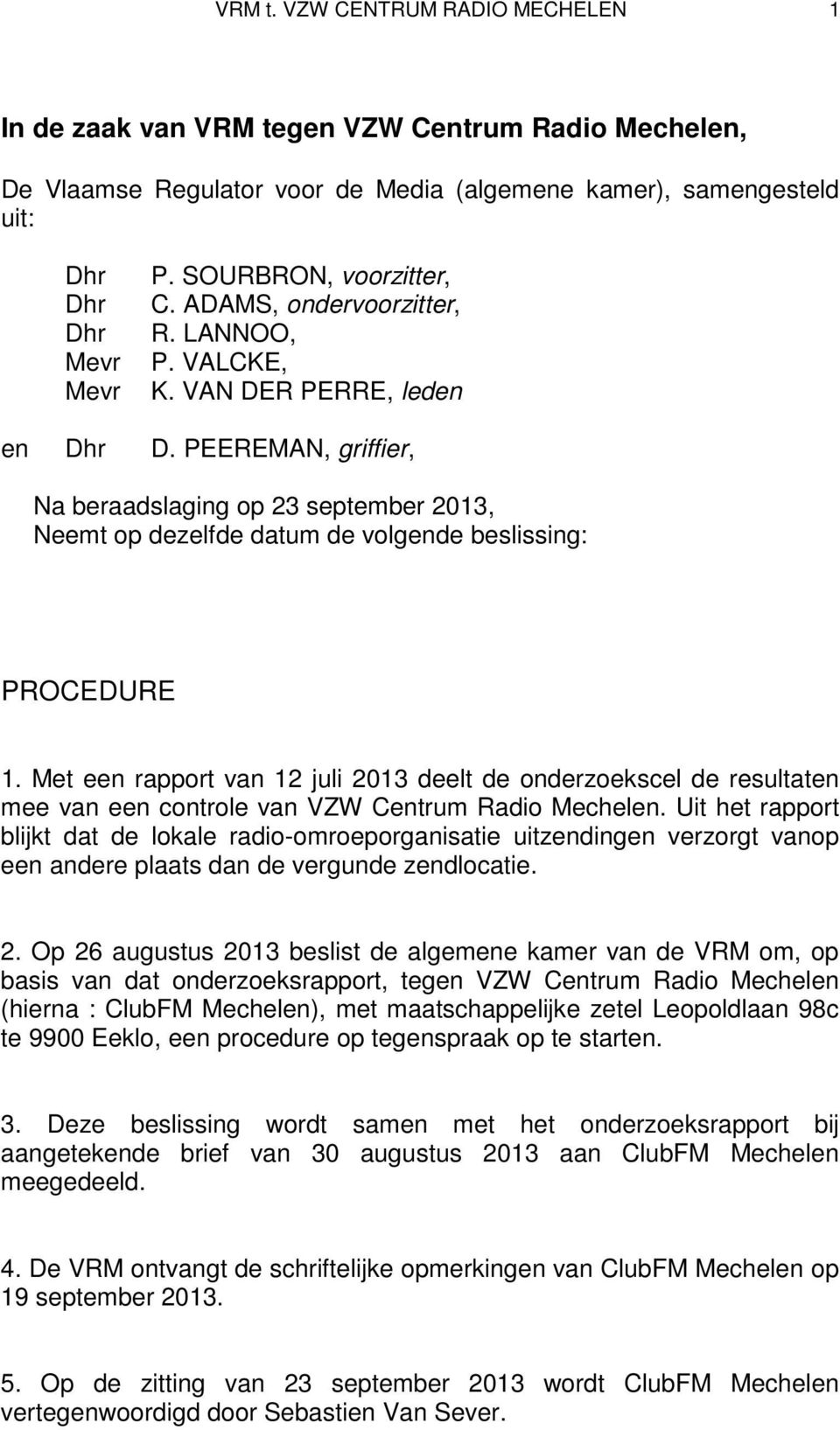 PEEREMAN, griffier, Na beraadslaging op 23 september 2013, Neemt op dezelfde datum de volgende beslissing: PROCEDURE 1.