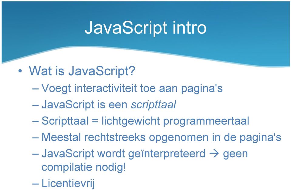 scripttaal Scripttaal = lichtgewicht programmeertaal Meestal