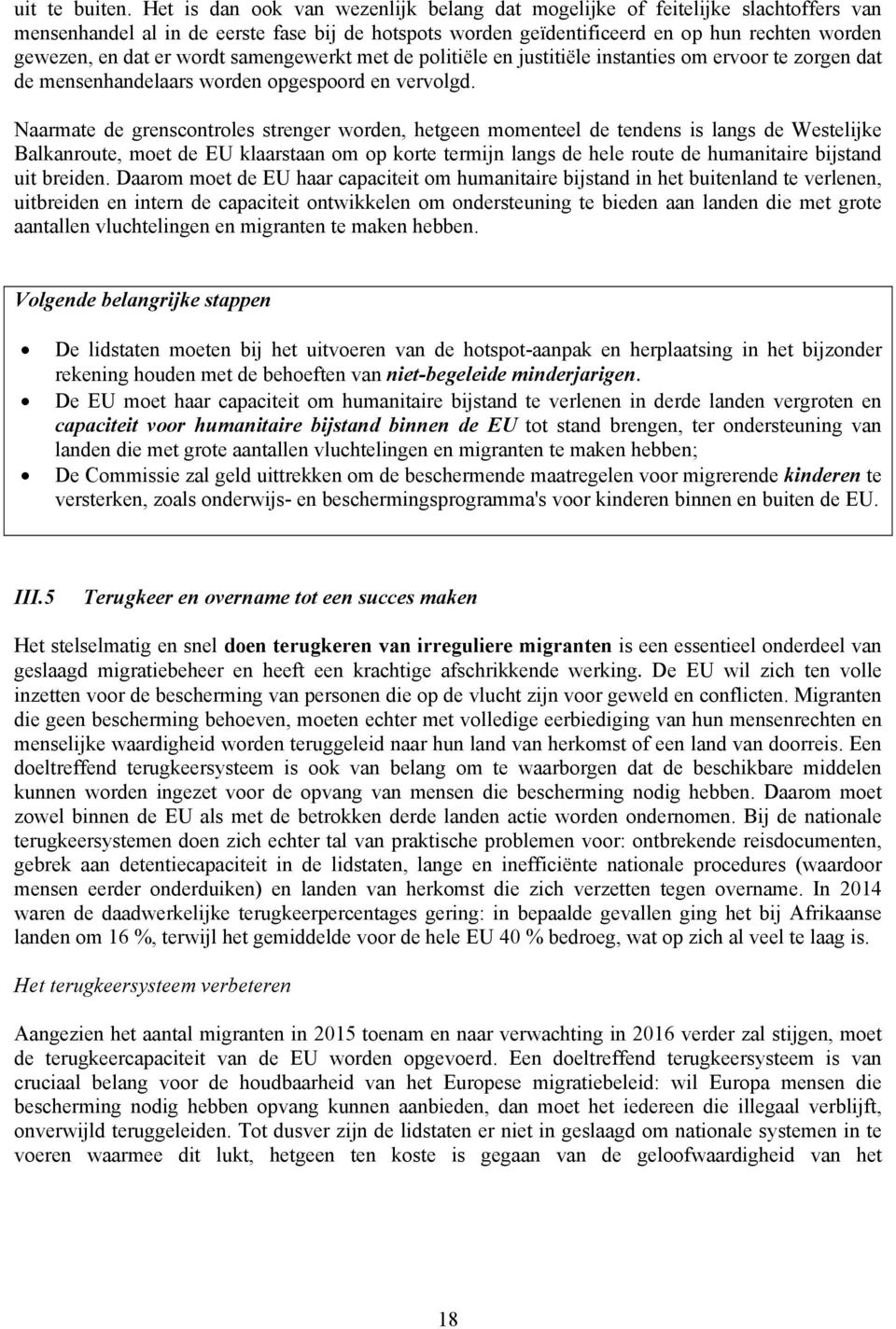 wordt samengewerkt met de politiële en justitiële instanties om ervoor te zorgen dat de mensenhandelaars worden opgespoord en vervolgd.