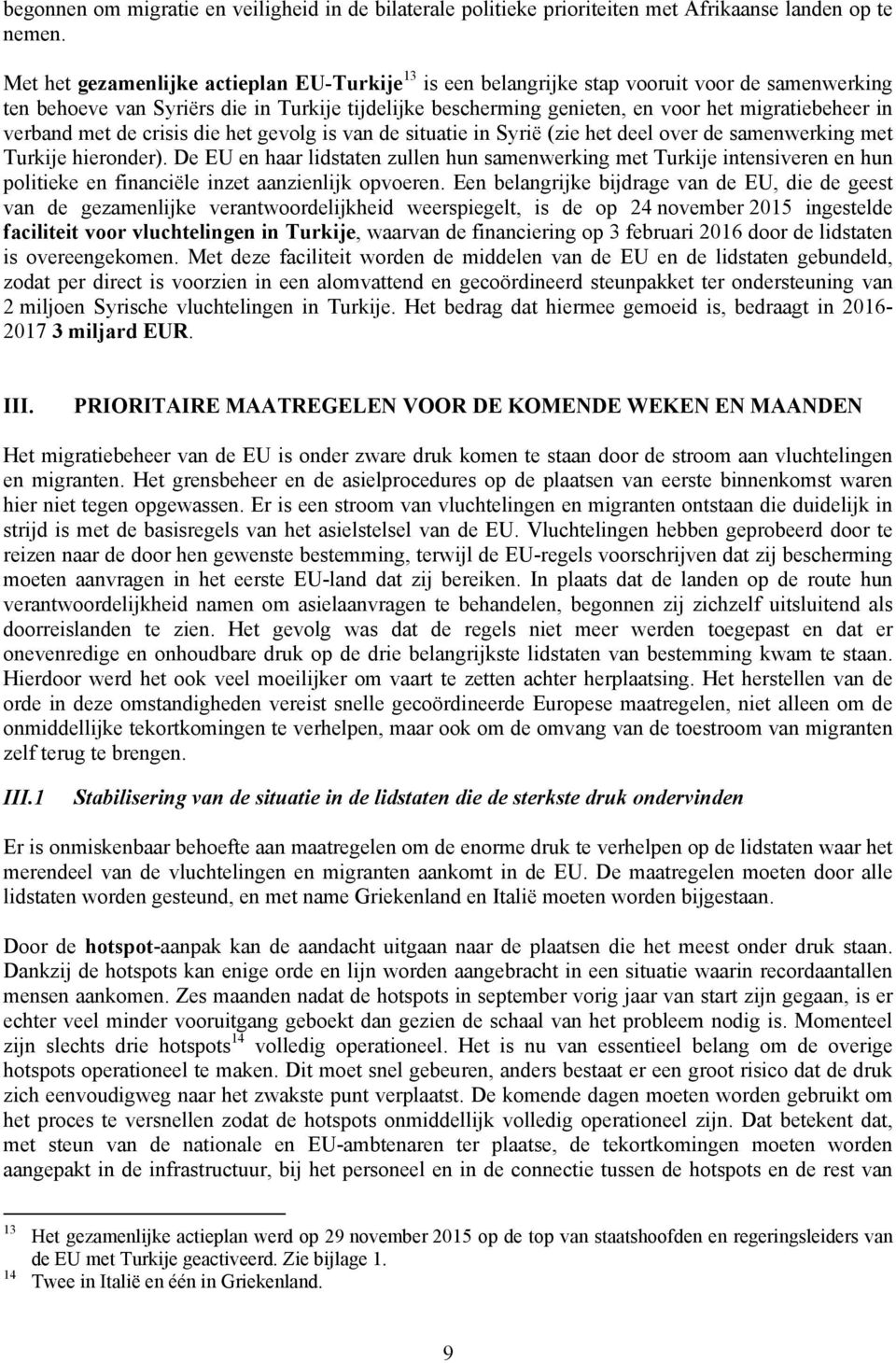 verband met de crisis die het gevolg is van de situatie in Syrië (zie het deel over de samenwerking met Turkije hieronder).