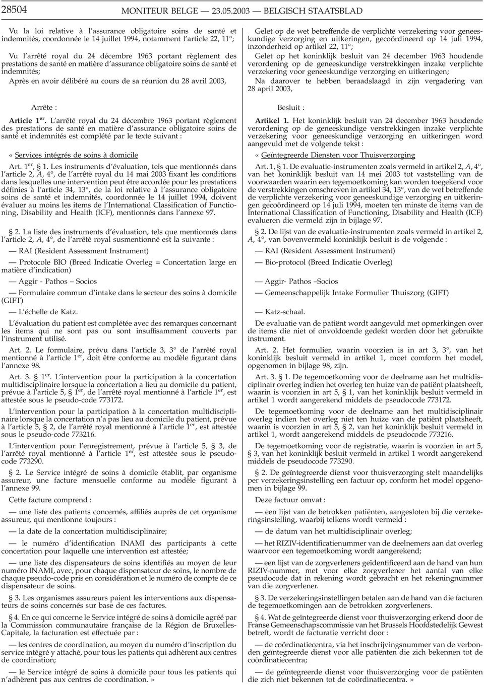 portant règlement des prestations de santé en matière d assurance obligatoire soins de santé et indemnités; Après en avoir délibéré au cours de sa réunion du 28 avril 2003, Arrête : Article 1 er.