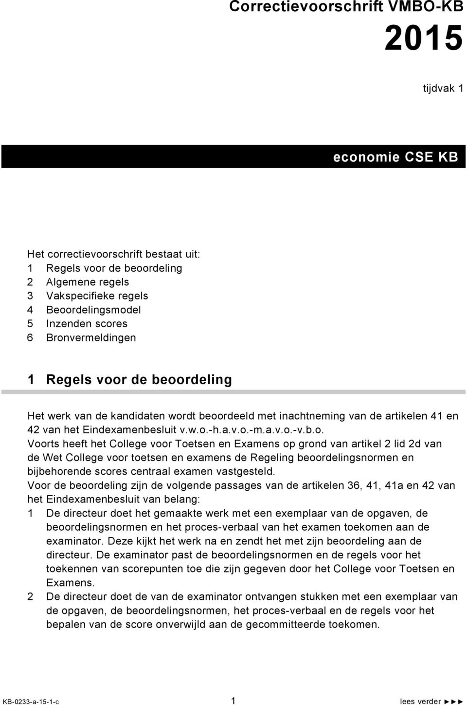 Voorts heeft het College voor Toetsen en Examens op grond van artikel 2 lid 2d van de Wet College voor toetsen en examens de Regeling beoordelingsnormen en bijbehorende scores centraal examen