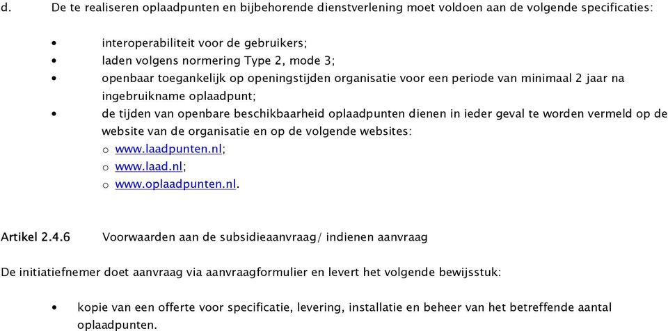 vermeld op de website van de organisatie en op de volgende websites: o www.laadpunten.nl; o www.laad.nl; o www.oplaadpunten.nl. Artikel 2.4.